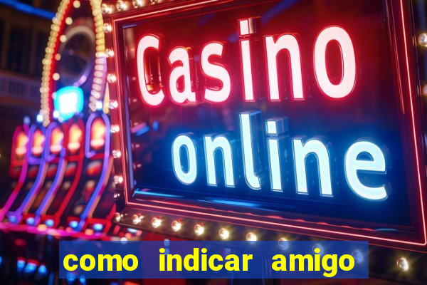 como indicar amigo na bet365